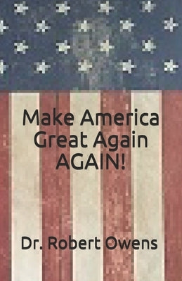 Make America Great Again AGAIN! by Owens, Robert