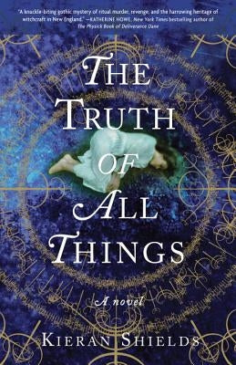 The Truth of All Things by Shields, Kieran