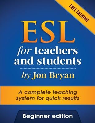 ESL for Teachers and Students Beginner Edition: Free Talking - Includes listening, speaking, pronunciation and vocabulary. A complete system for quick by Tran, Jullia