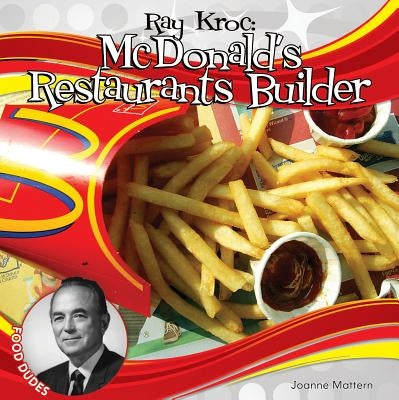 Ray Kroc: McDonald's Restaurants Builder by Mattern, Joanne