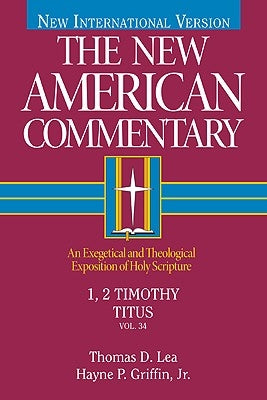 1, 2 Timothy, Titus, 34: An Exegetical and Theological Exposition of Holy Scripture by Lea, Thomas