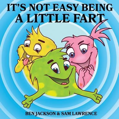 It's Not Easy Being A Little Fart by Jackson, Ben