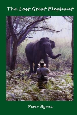 The Last Great Elephant: The Last Great Elephant by Byrne Frgs, Peter C.