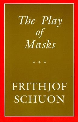 The Play of Masks by Schuon, Frithjof