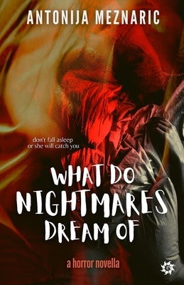 What do Nightmares Dream of by Meznaric, Antonija