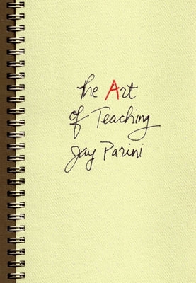 The Art of Teaching by Parini, Jay