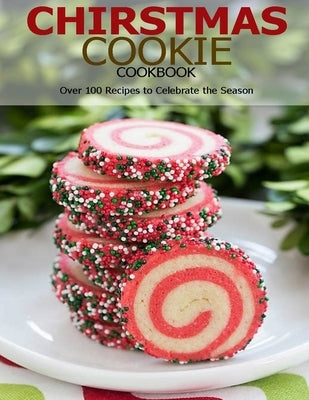 Chirstmas Cookie Cookbook: Over 100 Recipes to Celebrate the Season by Klika, Aaron