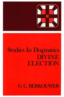 Divine Election by Berkouwer, G. C.