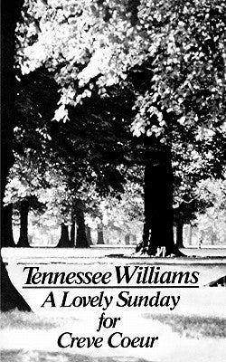 A Lovely Sunday for Creve Coeur: Play by Williams, Tennessee