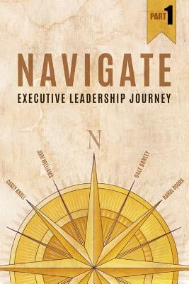 Navigate: Executive Leadership Journey - Part1 by Williams, Judi