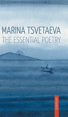 Marina Tsvetaeva: The Essential Poetry by Tsvetaeva, Marina