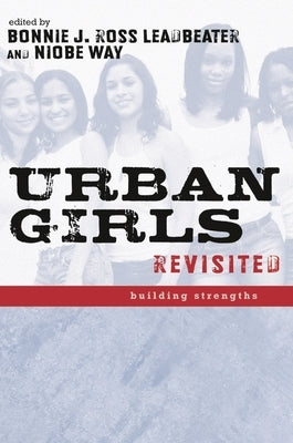 Urban Girls Revisited: Building Strengths by Leadbeater, Bonnie J.