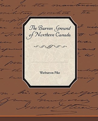 The Barren Ground of Northern Canada by Pike, Warburton