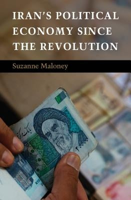 Iran's Political Economy Since the Revolution by Maloney, Suzanne