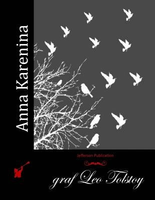 Anna Karenina by Graf Leo Tolstoy