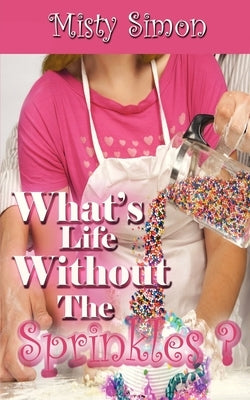 What's Life Without the Sprinkles? by Simon, Misty