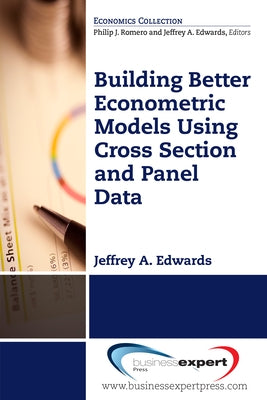 Building Better Econometric Models Using Cross Section and Panel Data by Edwards, Jeffrey A.