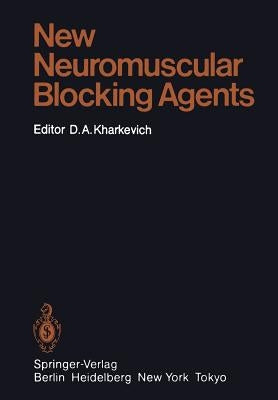 New Neuromuscular Blocking Agents: Basic and Applied Aspects by Agoston, S.