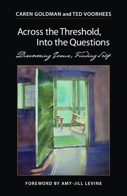 Across the Threshold, Into the Questions: Discovering Jesus, Finding Self by Goldman, Caren