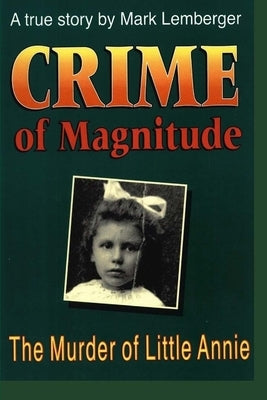 Crime of Magnitude: The Murder of Little Annie by Lemberger, Mark
