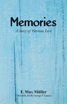 Memories: A Story of German Love by Müller, F. Max