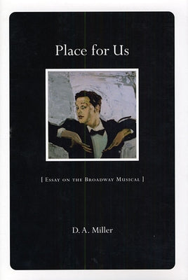 Place for Us: Essay on the Broadway Musical by Miller, D. A.