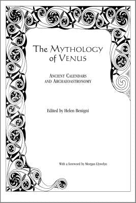 The Mythology of Venus: Ancient Calendars and Archaeoastronomy by Benigni, Helen