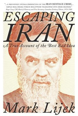 Escaping Iran: A True Account of the Best Bad Idea by Lijek, Mark