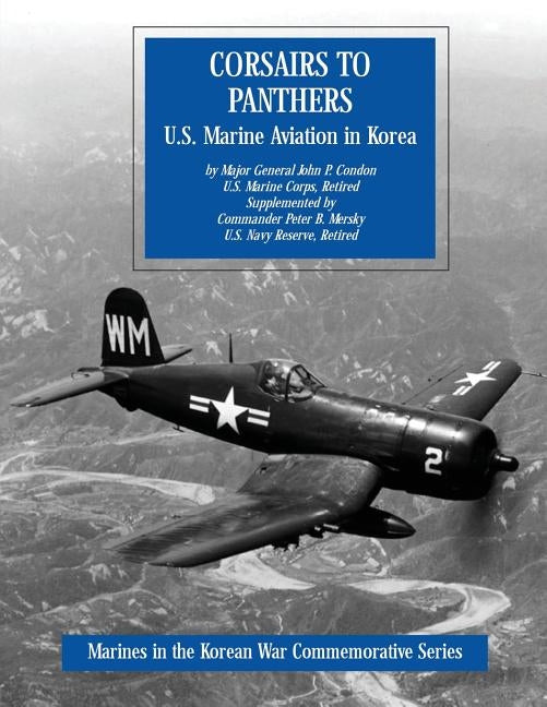 Corsairs to Panthers: U.S. Marine Aviation in Korea by Mersky, U. S. Navy Reserve