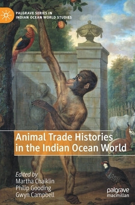 Animal Trade Histories in the Indian Ocean World by Chaiklin, Martha