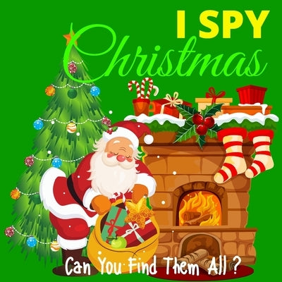 I Spy Christmas - Can You Find Them All?: A Fun Christmas and Winter Themed Activity Book For Preschoolers & Toddlers - Interactive Guessing Game and by Hall, Michael O.