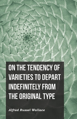 On the Tendency of Varieties to Depart Indefinitely From the Original Type by Wallace, Alfred Russel