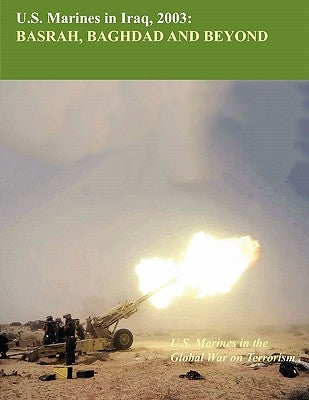 U.S. Marine in Iraq, 2003: Basrah, Baghdad and Beyond (U.S. Marines Global War on Terrorism series) by Reynolds, Nicholas E.