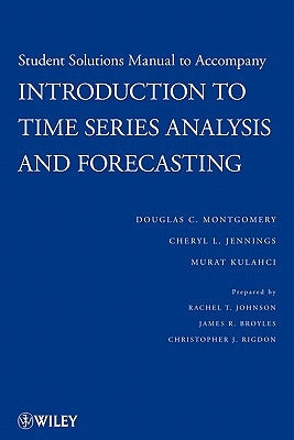 Student Solutions Manual to Accompany Introduction to Time Series Analysis and Forecasting by Montgomery, Douglas C.