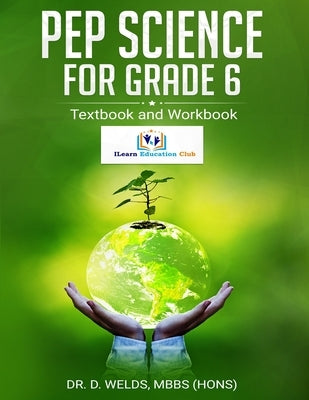 PEP Science For Grade 6: Textbook and Workbook by Welds, D.