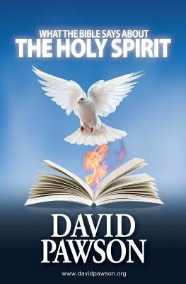 What the Bible Says about the Holy Spirit by Pawson, David