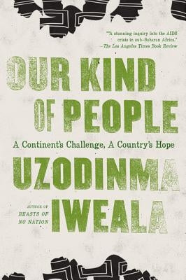 Our Kind of People: A Continent's Challenge, a Country's Hope by Iweala, Uzodinma