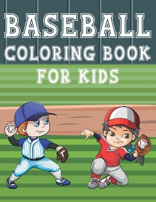 Baseball Coloring Book For Kids: Fun Baseball Sports Activity Book For Boys And Girls With Illustrations of Baseball Such As Baseball Players, Gloves, by Place, Coloring