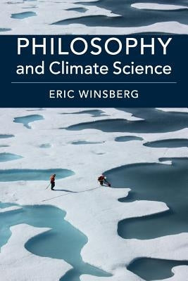 Philosophy and Climate Science by Winsberg, Eric