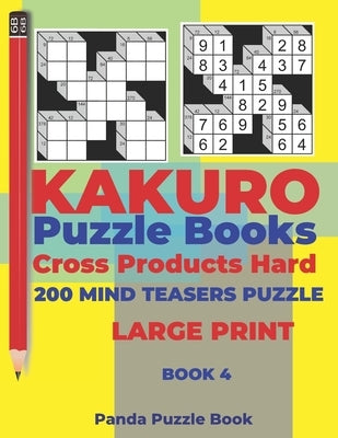 Kakuro Puzzle Book Hard Cross Product - 200 Mind Teasers Puzzle - Large Print - Book 4: Logic Games For Adults - Brain Games Books For Adults - Mind T by Book, Panda Puzzle