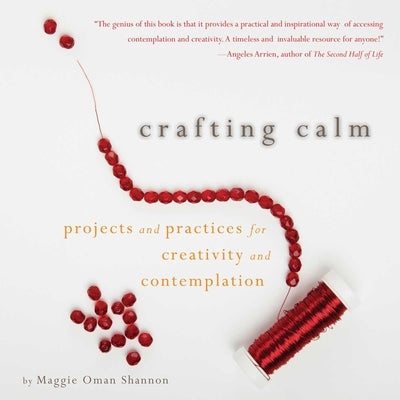 Crafting Calm: Projects and Practices for Creativity and Contemplation by Shannon, Maggie Oman