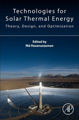 Technologies for Solar Thermal Energy: Theory, Design And, Optimization by Hasanuzzaman, MD