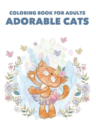Coloring Book For Adults Adorable Cats: Stress Relieving Illustrations Of Cats To Color, Adult Coloring Pages Of Felines For Relaxation by Crown, Jan