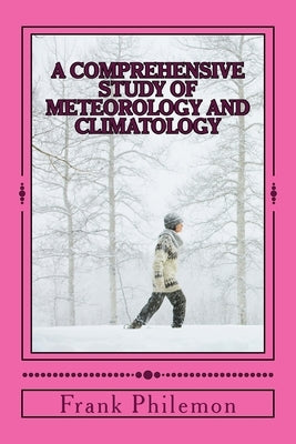 A Comprehensive Study Of Meteorology And Climatology: (Weather And Climate) by Lucas, Mariam