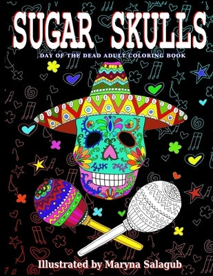 Sugar Skulls Day Of The Dead Adult Coloring Book by Salagub, Maryna