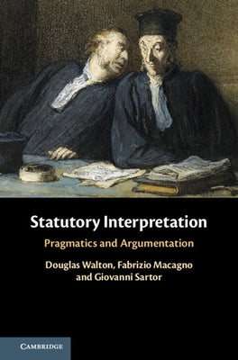 Statutory Interpretation: Pragmatics and Argumentation by Walton, Douglas