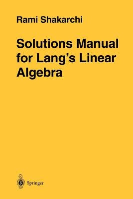 Solutions Manual for Lang's Linear Algebra by Shakarchi, Rami