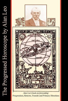The Progressed Horoscope by Leo, Alan