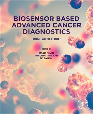 Biosensor Based Advanced Cancer Diagnostics: From Lab to Clinics by Khan, Raju