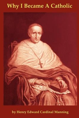 Why I Became a Catholic, or Religio Viatoris by Manning, Henry Edward